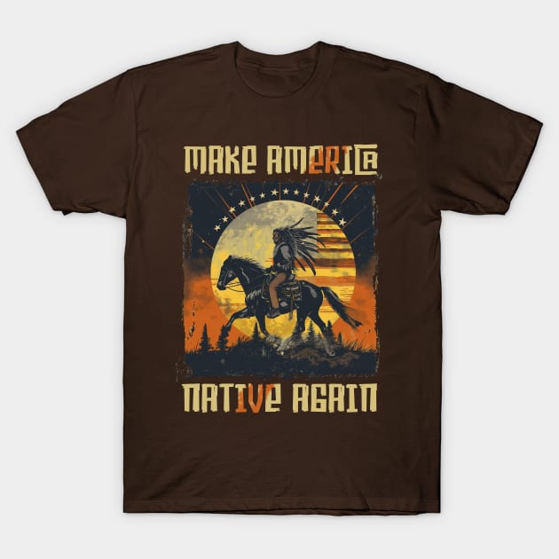 Make America Native Again T-Shirt by Wintrly